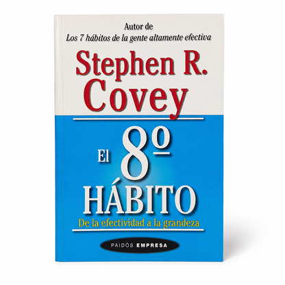 El 8º hábito. De la efectividad a la grandeza - Stephen R. Covey