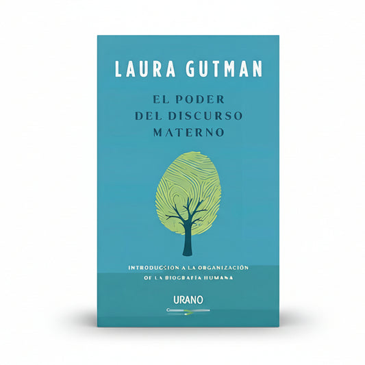 EL PODER DEL DISCURSO MATERNO: Introducción a la organización de la biografía humana - Laura A. Gutman
