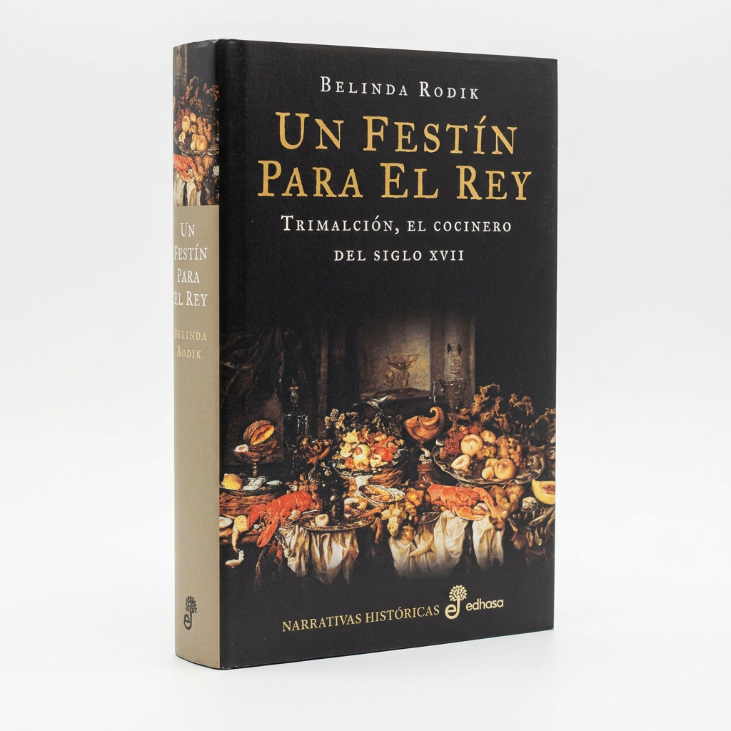 Un festín para el rey. Trimalción, el cocinero del siglo XVII - Belinda Rodik