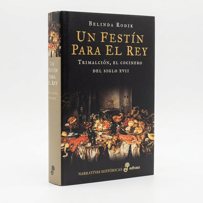 Un festín para el rey. Trimalción, el cocinero del siglo XVII - Belinda Rodik