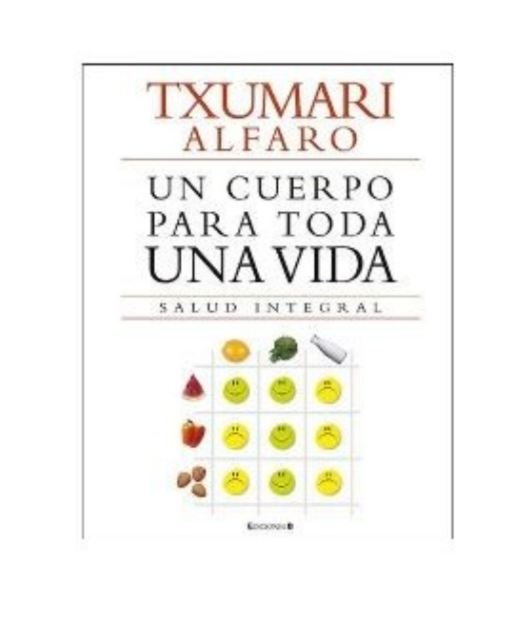 UN CUERPO PARA TODA LA VIDA. Salud integral. - Txumarri Alfaro