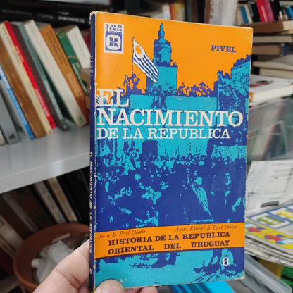 El nacimiento de la República - Juan E. Pivel Devoto, Alcira Ranieri de Pivel Devoto