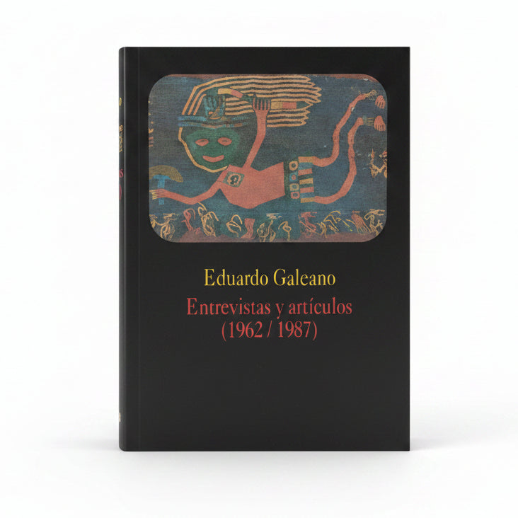Entrevistas y artículos (1962/1987) - Eduardo Galeano