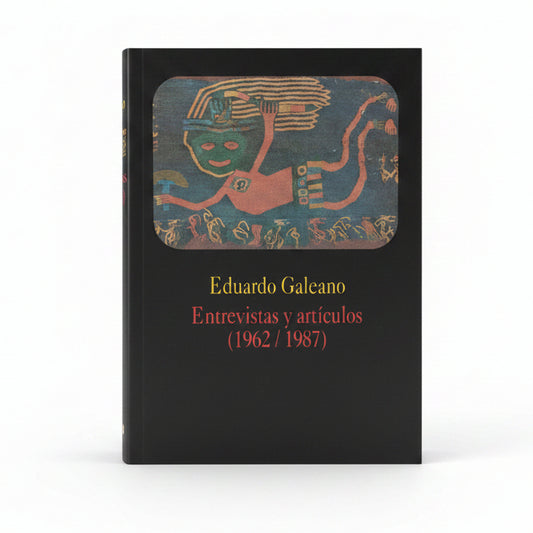 Entrevistas y artículos (1962/1987) - Eduardo Galeano