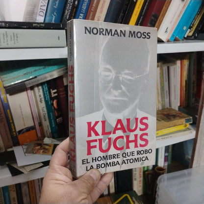 Klaus Fuchs. El hombre que robó la Bomba Atómica - Norman Moss