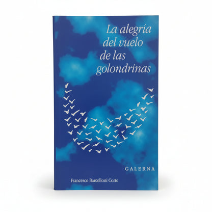 La alegría del vuelo de las golondrinas - Francesco Barcelloni Corte