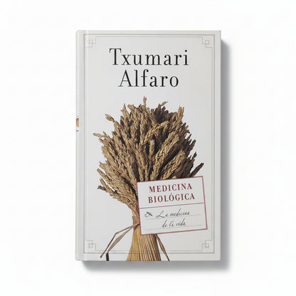 MEDICINA BIOLÓGICA. La medicina de la vida - Txumarri Alfaro