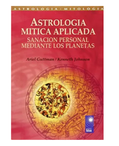 ASTROLOGÍA MÍTICA APLICADA. Sanación personal mediante los planetas - Ariel Guttman, Kenneth Johnson