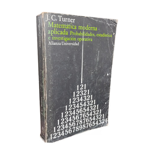 MATEMÁTICA MODERNA APLICADA. Probabilidades, estadística e investigación operativa - J. C. Turner