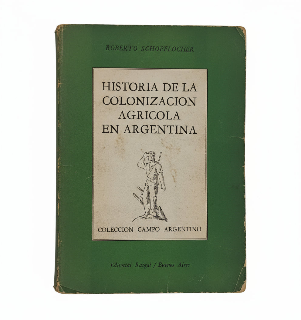 Historia de la colonización agrícola en Argentina - Roberto Schopflocher