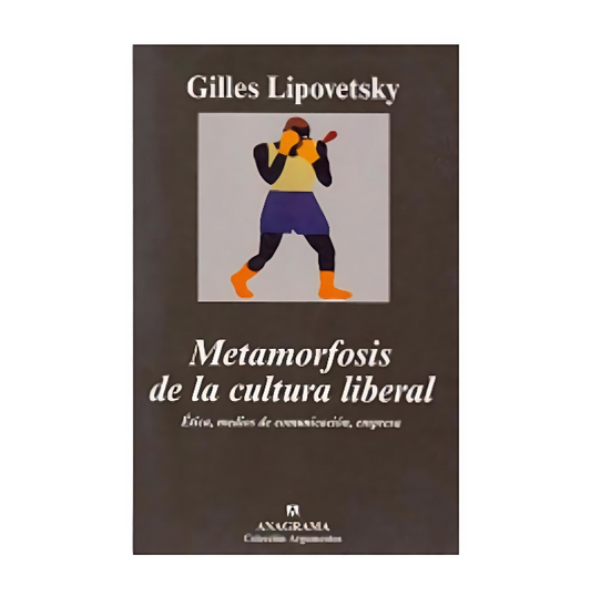 Metamorfosis de la cultura liberal - Gilles Lipovetsky