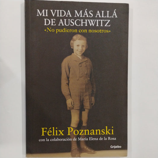 Mi vida más allá de Auschwitz. No pudieron con nosotros. - Félix Pozmanski