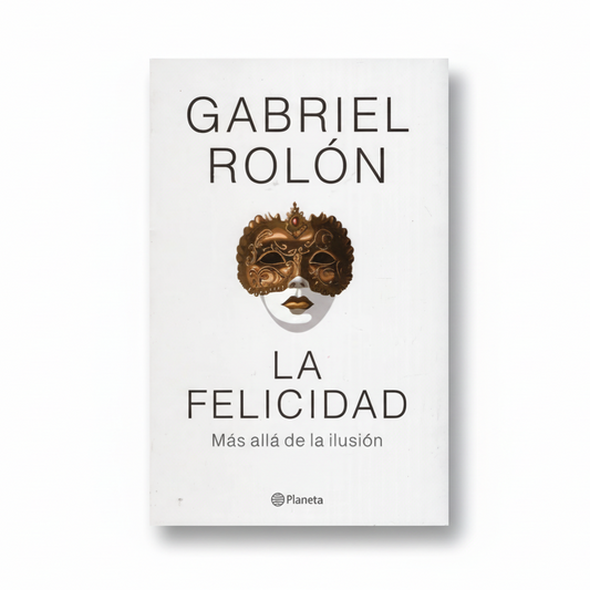 LA FELICIDAD. Más allá de la ILUSIÓN - Gabriel Rolón.