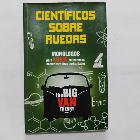 Científicos sobre ruedas. Monólogos para reírse de teoremas, bacterias y otras curiosidades - the BIG VAN THEORY (Javier Santaolalla et al)