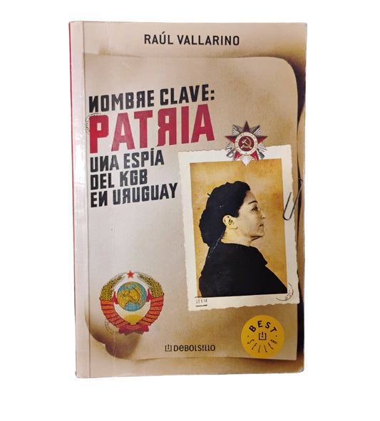 Nombre clave: PATRIA. Una espía de la KGB en Uruguay - Raúl Vallarino