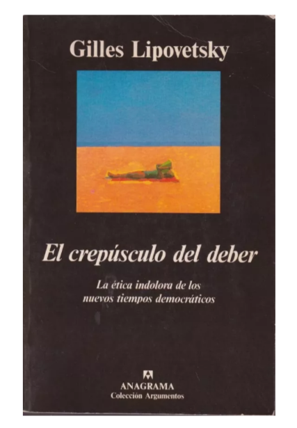 El crepúsculo del deber - Gilles Lipovetsky