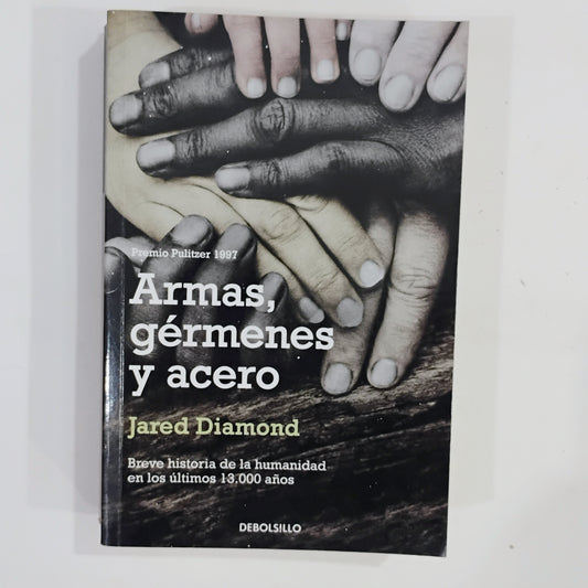 Armas, gérmenes y acero. Breve historia de la humanidad en los últimos 13.000 años - Jared Diamond