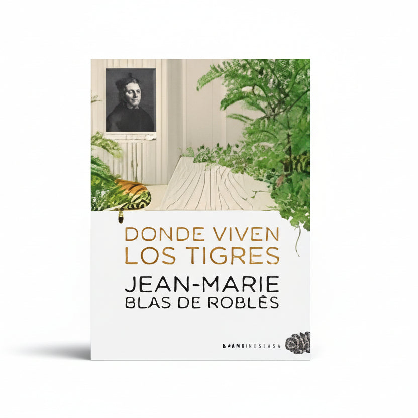 DONDE VIVEN LOS TIGRES - Jean-Marie Blas de Roblès.