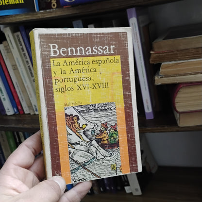 La América española y la América portuguesa siglos XVI-XVIII - Bennassar