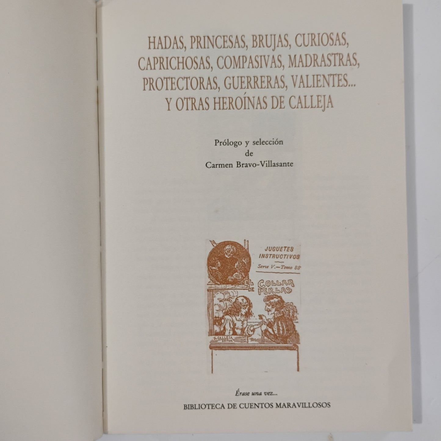 Hadas, princesas, brujas, curiosas, caprichosas, compasivas, madrastras, protectoras, guerreras, valientes... y otras heroínas de Callejas - Carmen Bravo Villasante (prólogo y selección)