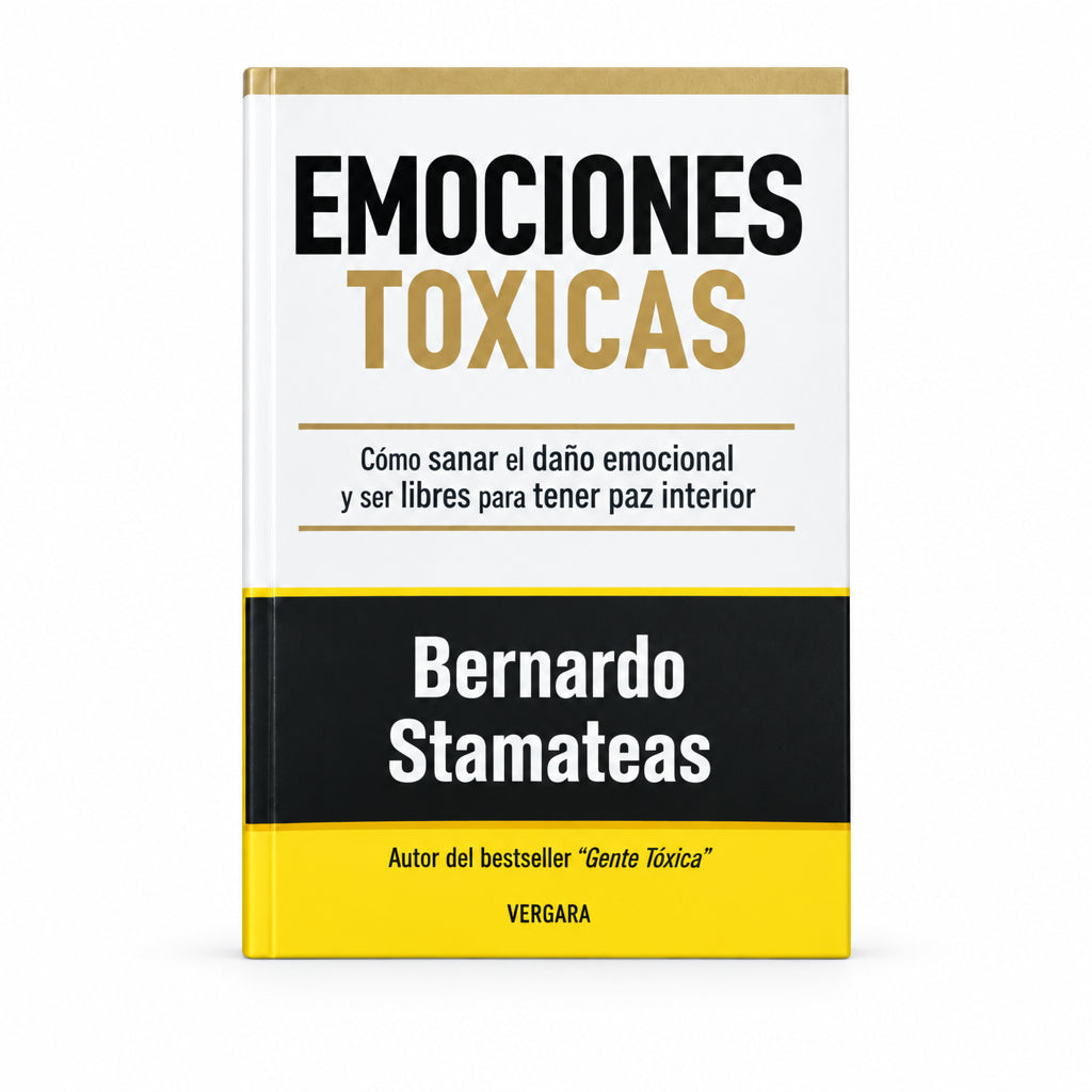 EMOCIONES TÓXICAS. Cómo sanar el daño emocional y ser libres para tener paz interior - Bernardo Stamateas.