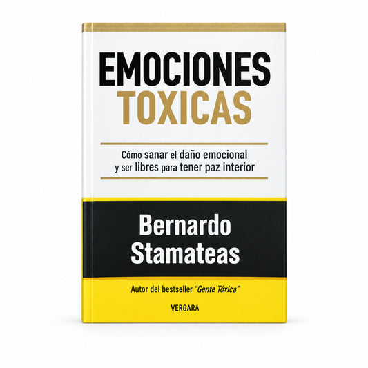 EMOCIONES TÓXICAS. Cómo sanar el daño emocional y ser libres para tener paz interior - Bernardo Stamateas.
