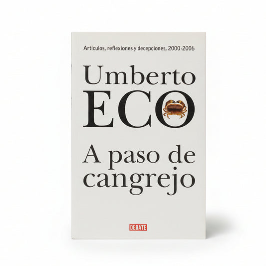A PASO DE CANGREJO. Artículos, reflexiones y decepciones - Umberto Eco