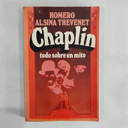 Chaplin, todo sobre un mito - Homero Alsina Thevenet