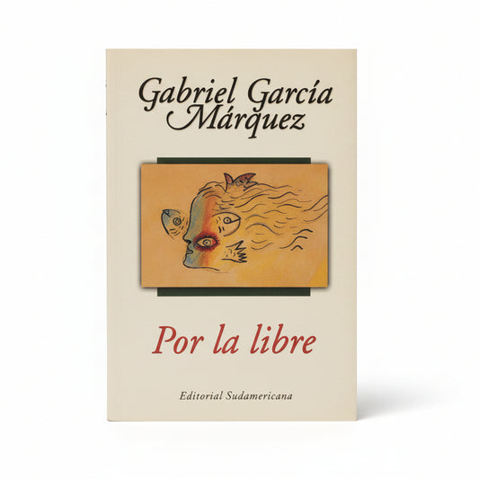 POR LA LIBRE. Obra periodística 4 (1974-1995) - Gabriel García Márquez