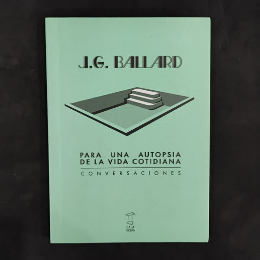 Para una autopsia de la vida cotidiana. Conversaciones - J. G. Ballard