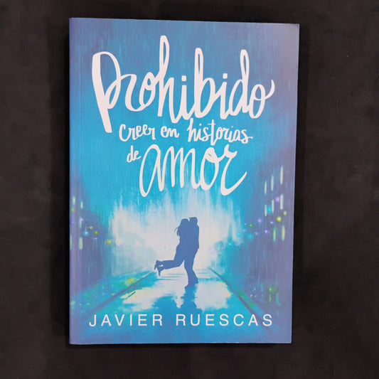 Prohibido creer en historias de amor - Javier Ruescas