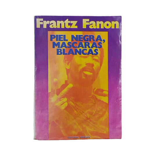 PIEL NEGRA, MÁSCARAS BLANCAS - Frantz Fanon