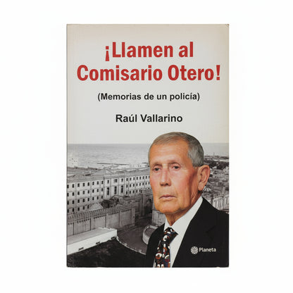 ¡Llamen al Comisario Otero! (Memorias de un policía) - Raúl Vallarino