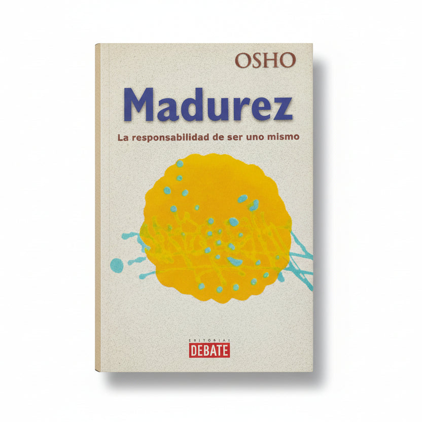MADUREZ. La responsabilidad de ser uno mismo - Osho