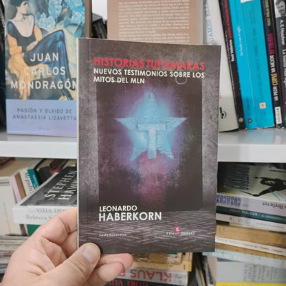Historias tupamaras. Nuevos testimonios sobre los mitos del M.L.N - Leonardo Haberkorn