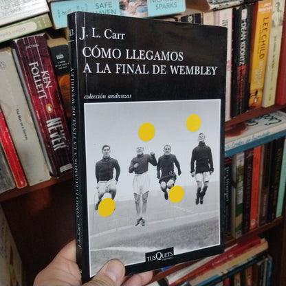 Cómo llegamos a la final de Wembley - J. L. Carr